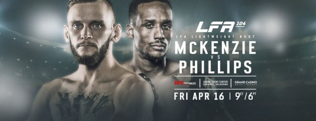 Uitslagen : LFA 104 : McKenzie vs. Phillips